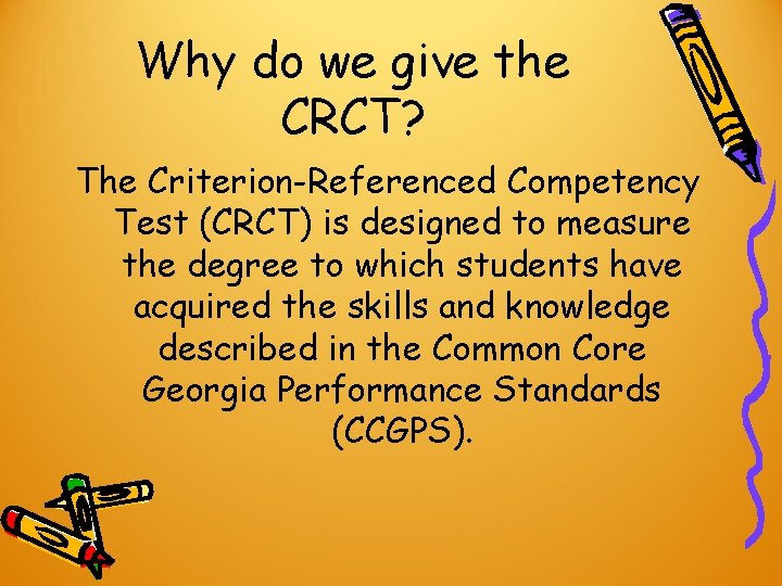 Why do we give the CRCT? The Criterion-Referenced Competency Test (CRCT) is designed to Why do we give the CRCT? The Criterion-Referenced Competency Test (CRCT) is designed to