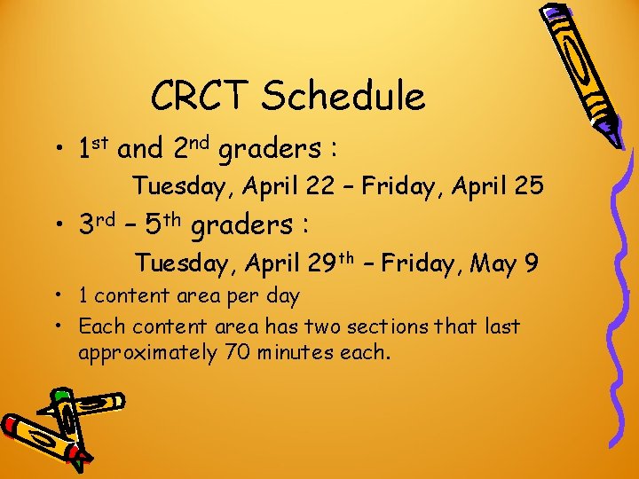 CRCT Schedule • 1 st and 2 nd graders : Tuesday, April 22 – CRCT Schedule • 1 st and 2 nd graders : Tuesday, April 22 –