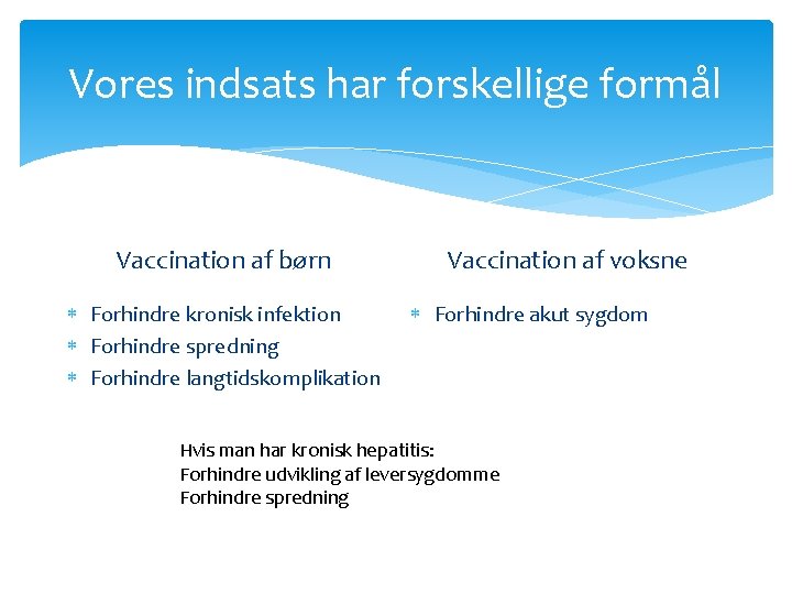 Vores indsats har forskellige formål Vaccination af børn Forhindre kronisk infektion Forhindre spredning Forhindre Vores indsats har forskellige formål Vaccination af børn Forhindre kronisk infektion Forhindre spredning Forhindre