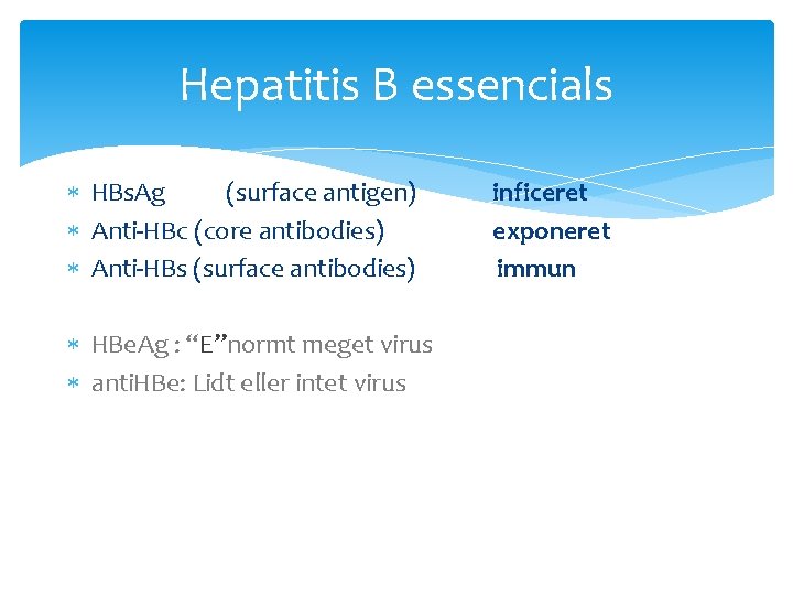 Hepatitis B essencials HBs. Ag (surface antigen) inficeret Anti-HBc (core antibodies) exponeret Anti-HBs (surface Hepatitis B essencials HBs. Ag (surface antigen) inficeret Anti-HBc (core antibodies) exponeret Anti-HBs (surface