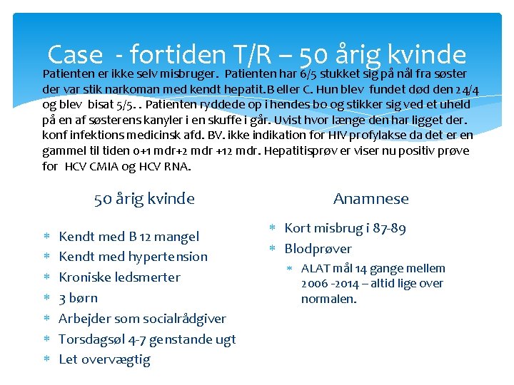 Case - fortiden T/R – 50 årig kvinde Patienten er ikke selv misbruger. Patienten Case - fortiden T/R – 50 årig kvinde Patienten er ikke selv misbruger. Patienten