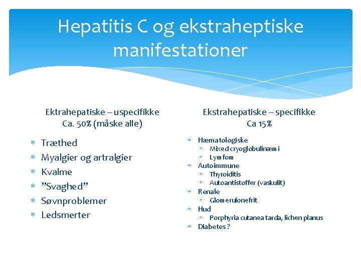 Hepatitis C og ekstraheptiske manifestationer Ekstrahepatiske – specifikke Ca 15% Ektrahepatiske – uspecifikke Ca. Hepatitis C og ekstraheptiske manifestationer Ekstrahepatiske – specifikke Ca 15% Ektrahepatiske – uspecifikke Ca.