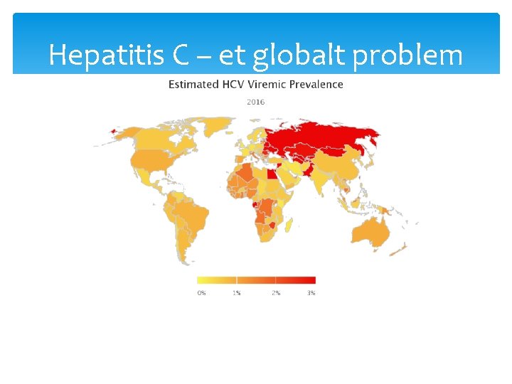 Hepatitis C – et globalt problem Hepatitis C – et globalt problem