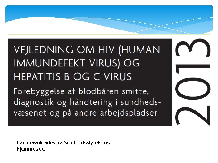 Kan downloades fra Sundhedsstyrelsens hjemmeside Kan downloades fra Sundhedsstyrelsens hjemmeside