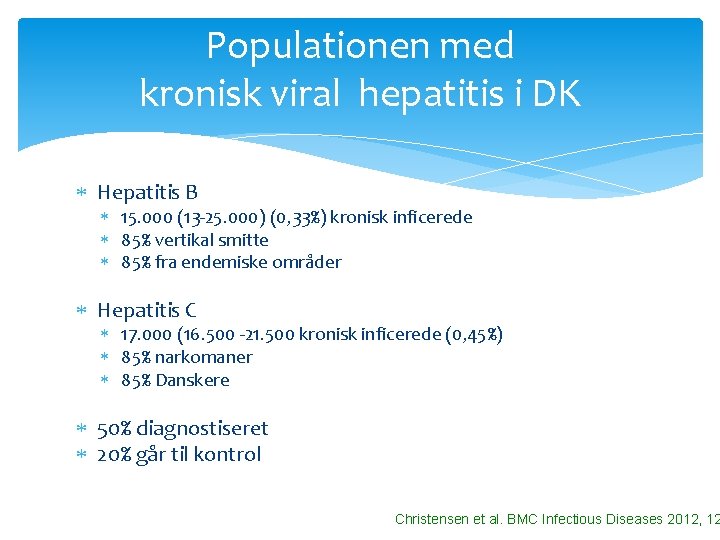 Populationen med kronisk viral hepatitis i DK Hepatitis B 15. 000 (13 -25. 000) Populationen med kronisk viral hepatitis i DK Hepatitis B 15. 000 (13 -25. 000)