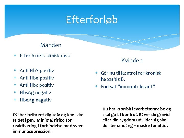Efterforløb Manden Efter 6 mdr. klinisk rask Anti Hb. S positiv Anti Hbe positiv Efterforløb Manden Efter 6 mdr. klinisk rask Anti Hb. S positiv Anti Hbe positiv