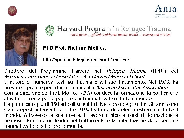 Ph. D Prof. Richard Mollica http: //hprt-cambridge. org/richard-f-mollica/ Harvard nel Refugee Trauma (HPRT) del