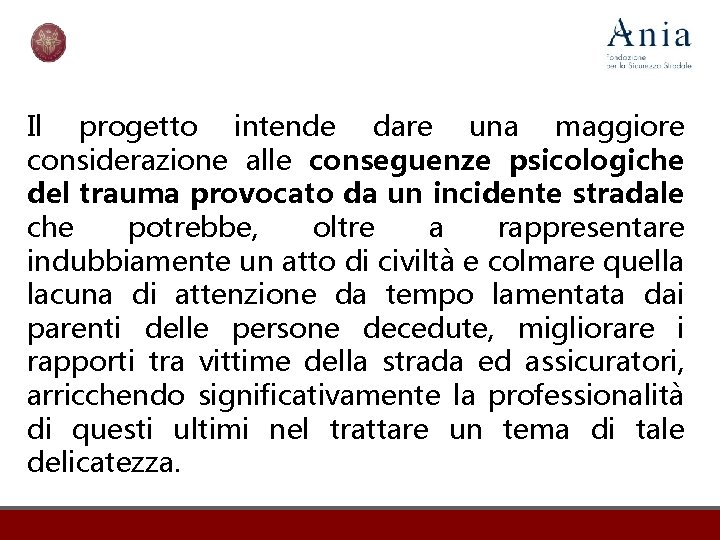 Il progetto intende dare una maggiore considerazione alle conseguenze psicologiche del trauma provocato da