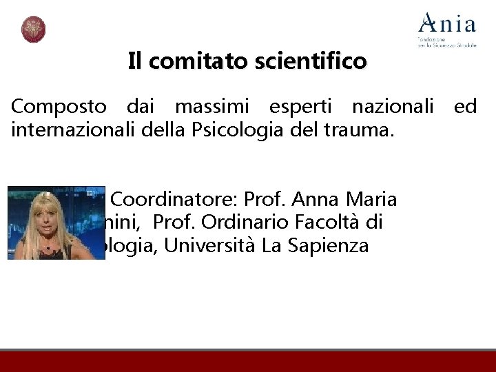 Il comitato scientifico Composto dai massimi esperti nazionali internazionali della Psicologia del trauma. Coordinatore: