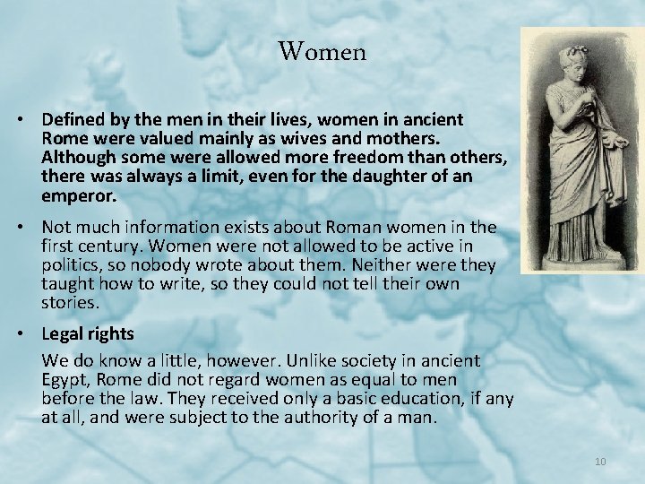 Women • Defined by the men in their lives, women in ancient Rome were