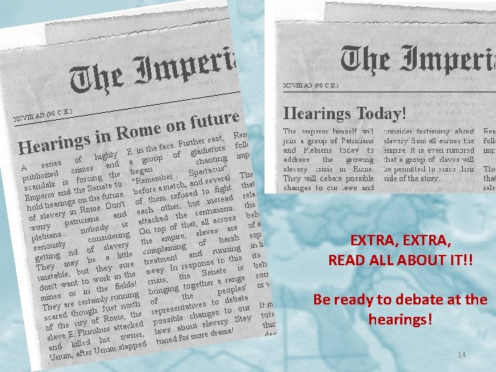 EXTRA, READ ALL ABOUT IT!! Be ready to debate at the hearings! 14 