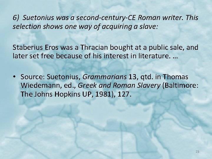 6) Suetonius was a second-century-CE Roman writer. This selection shows one way of acquiring