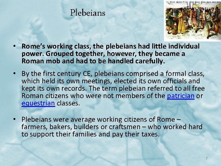 Plebeians • Rome’s working class, the plebeians had little individual power. Grouped together, however,