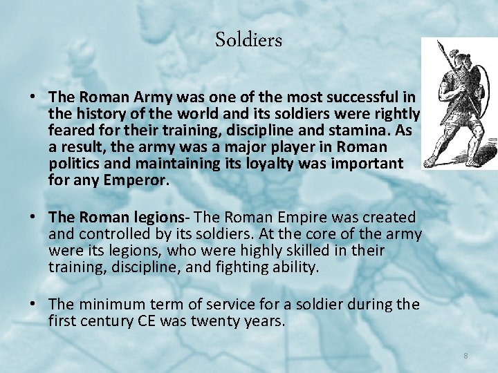 Soldiers • The Roman Army was one of the most successful in the history