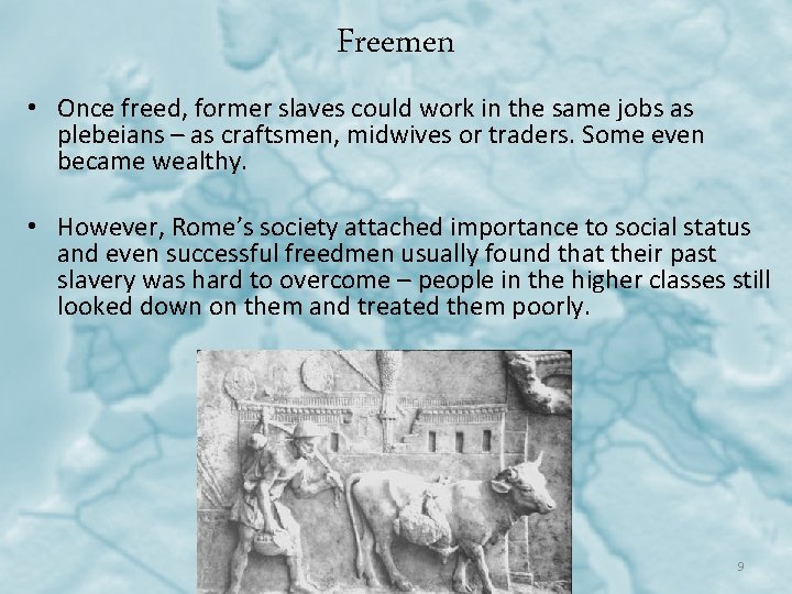 Freemen • Once freed, former slaves could work in the same jobs as plebeians