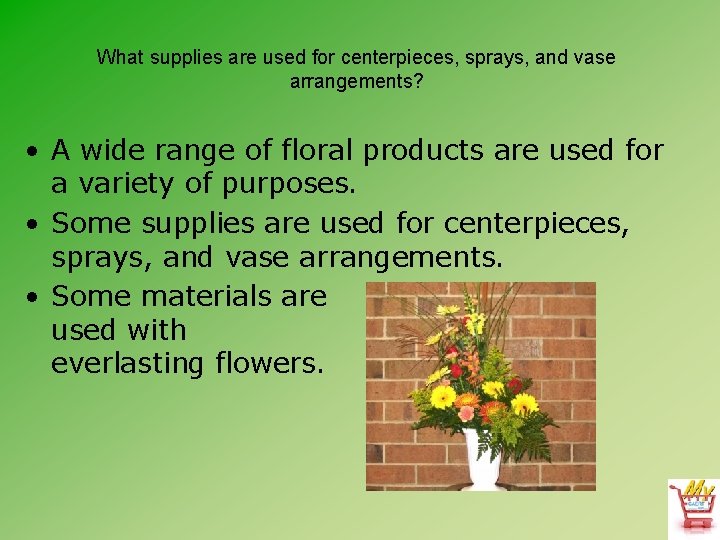 What supplies are used for centerpieces, sprays, and vase arrangements? • A wide range