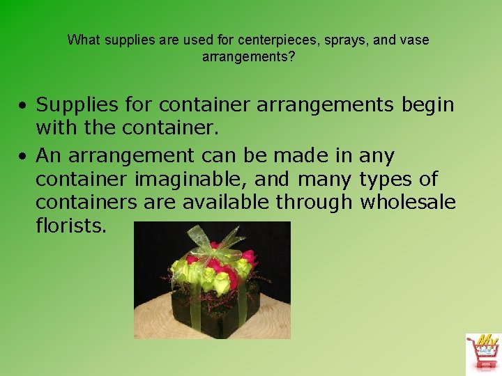 What supplies are used for centerpieces, sprays, and vase arrangements? • Supplies for container