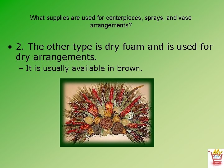 What supplies are used for centerpieces, sprays, and vase arrangements? • 2. The other