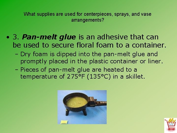 What supplies are used for centerpieces, sprays, and vase arrangements? • 3. Pan-melt glue