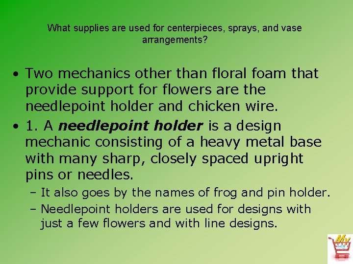 What supplies are used for centerpieces, sprays, and vase arrangements? • Two mechanics other