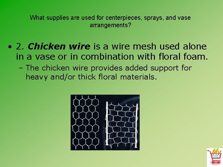 What supplies are used for centerpieces, sprays, and vase arrangements? • 2. Chicken wire