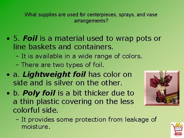 What supplies are used for centerpieces, sprays, and vase arrangements? • 5. Foil is