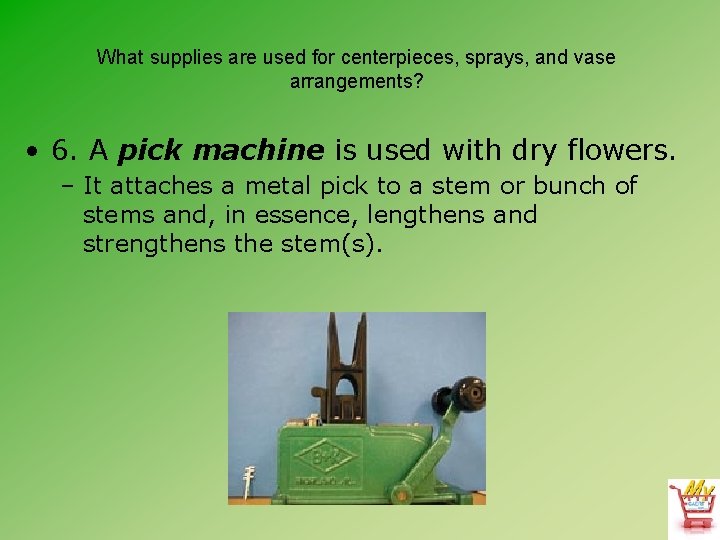 What supplies are used for centerpieces, sprays, and vase arrangements? • 6. A pick