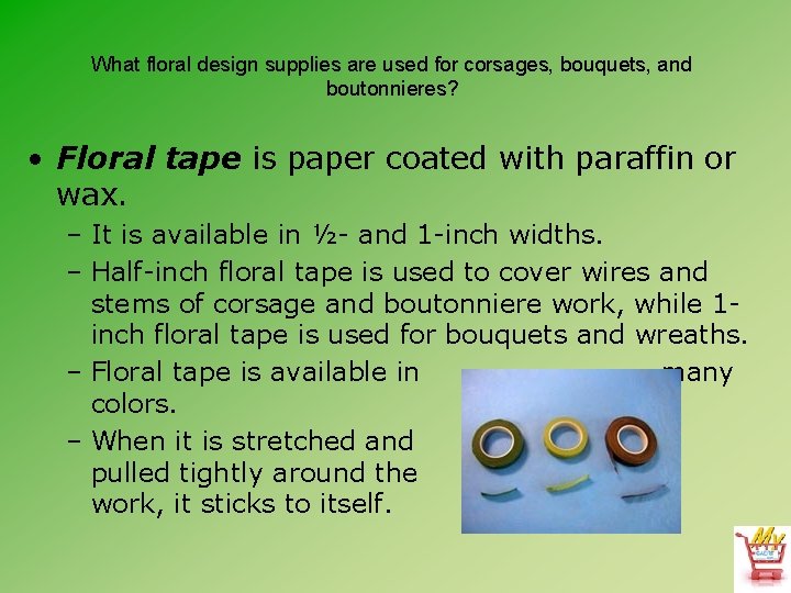 What floral design supplies are used for corsages, bouquets, and boutonnieres? • Floral tape
