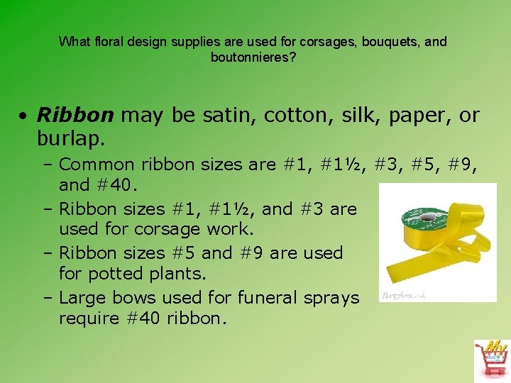 What floral design supplies are used for corsages, bouquets, and boutonnieres? • Ribbon may