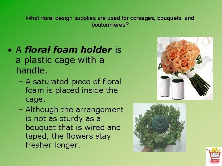 What floral design supplies are used for corsages, bouquets, and boutonnieres? • A floral