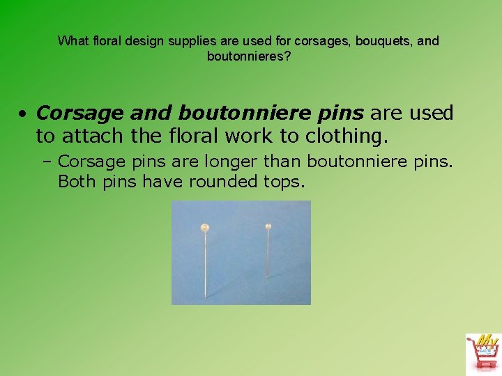 What floral design supplies are used for corsages, bouquets, and boutonnieres? • Corsage and