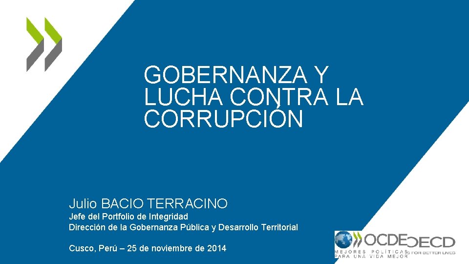 GOBERNANZA Y LUCHA CONTRA LA CORRUPCIÓN Julio BACIO TERRACINO Jefe del Portfolio de Integridad