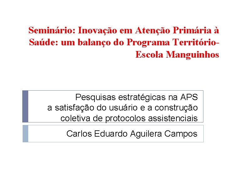 Seminário: Inovação em Atenção Primária à Saúde: um balanço do Programa Território. Escola Manguinhos