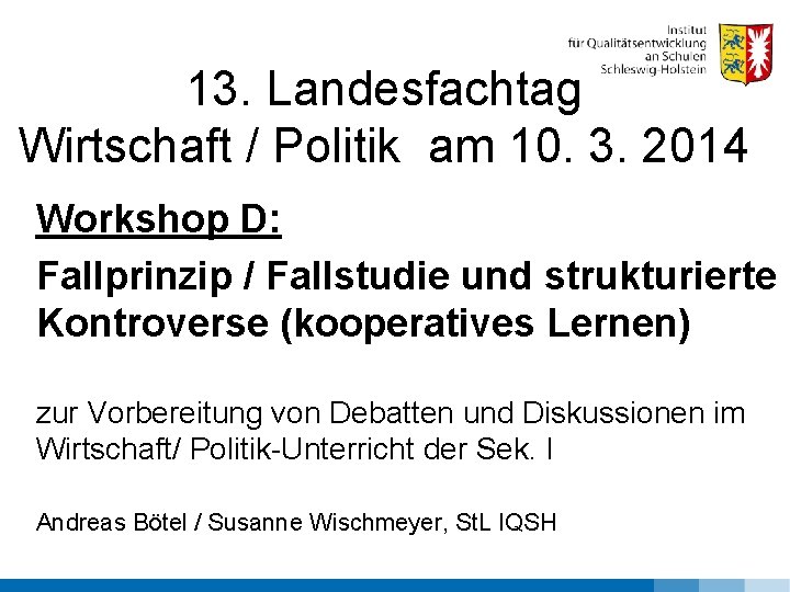 13. Landesfachtag Wirtschaft / Politik am 10. 3. 2014 Workshop D: Fallprinzip / Fallstudie