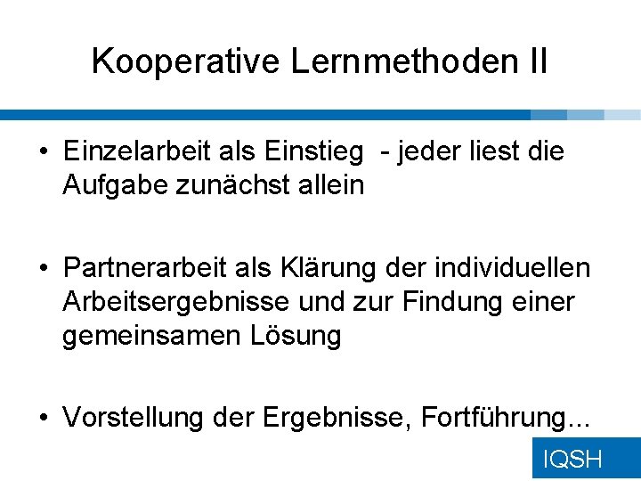 Kooperative Lernmethoden II • Einzelarbeit als Einstieg - jeder liest die Aufgabe zunächst allein