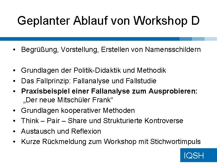 Geplanter Ablauf von Workshop D • Begrüßung, Vorstellung, Erstellen von Namensschildern • Grundlagen der