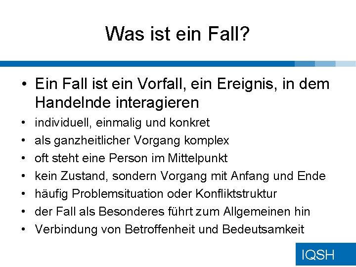 Was ist ein Fall? • Ein Fall ist ein Vorfall, ein Ereignis, in dem