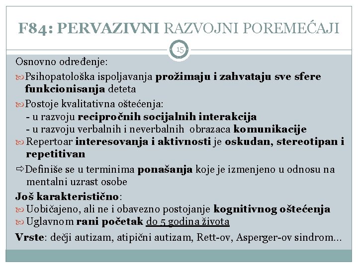 F 84: PERVAZIVNI RAZVOJNI POREMEĆAJI 15 Osnovno određenje: Psihopatološka ispoljavanja prožimaju i zahvataju sve