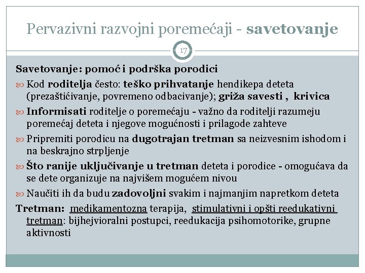 Pervazivni razvojni poremećaji - savetovanje 17 Savetovanje: pomoć i podrška porodici Kod roditelja često: