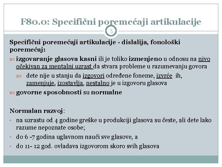 F 80. 0: Specifični poremećaji artikulacije 5 Specifični poremećaji artikulacije - dislalija, fonološki poremećaj: