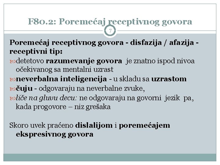 F 80. 2: Poremećaj receptivnog govora 7 Poremećaj receptivnog govora - disfazija / afazija