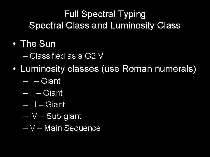 Full Spectral Typing Spectral Class and Luminosity Class • The Sun – Classified as