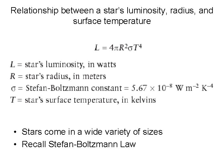 Relationship between a star’s luminosity, radius, and surface temperature • Stars come in a