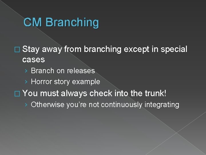 CM Branching � Stay away from branching except in special cases › Branch on