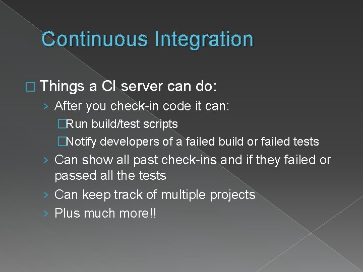 Continuous Integration � Things a CI server can do: › After you check-in code