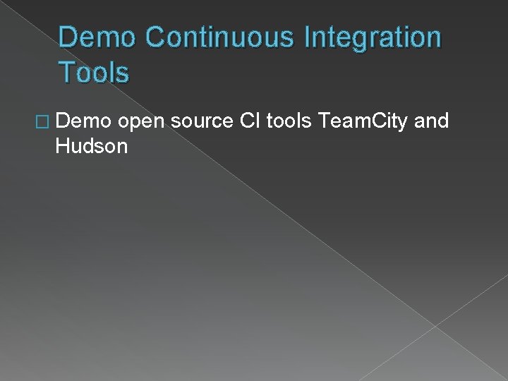 Demo Continuous Integration Tools � Demo open source CI tools Team. City and Hudson