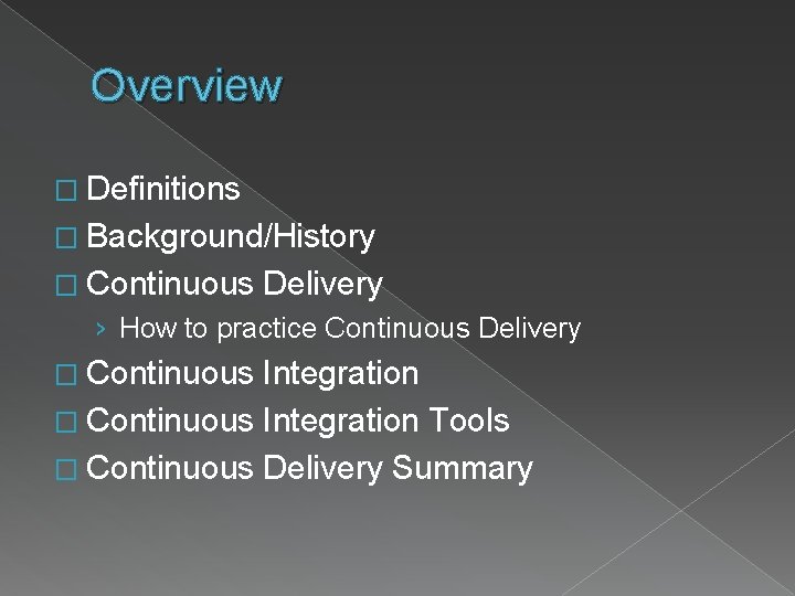 Overview � Definitions � Background/History � Continuous Delivery › How to practice Continuous Delivery