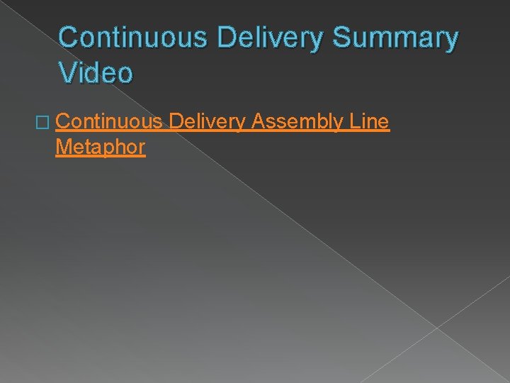 Continuous Delivery Summary Video � Continuous Metaphor Delivery Assembly Line 