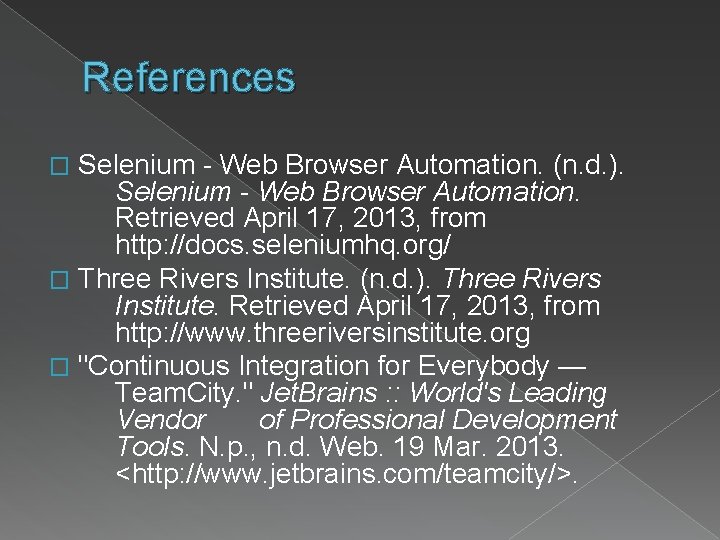 References Selenium - Web Browser Automation. (n. d. ). Selenium - Web Browser Automation.