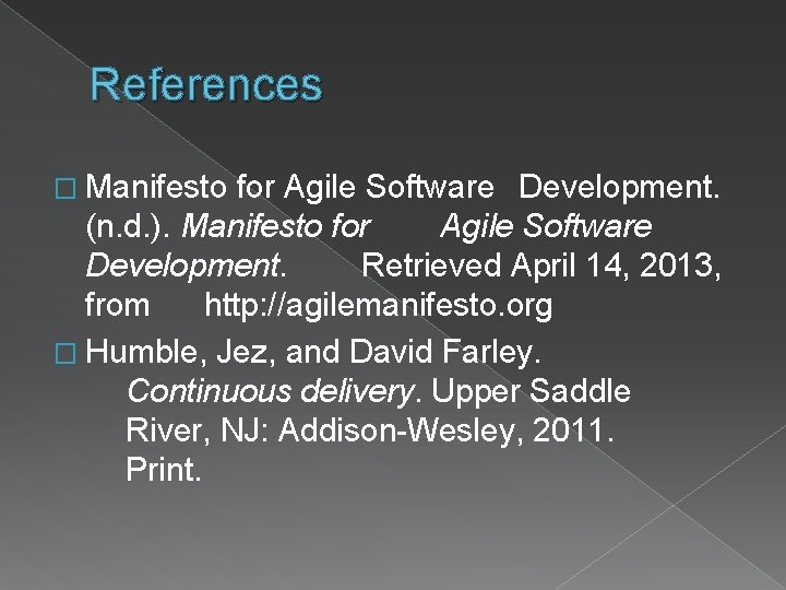 References � Manifesto for Agile Software Development. (n. d. ). Manifesto for Agile Software